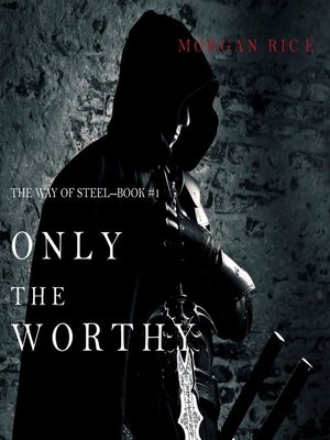 cover image of Only the Worthy (The Way of Steel—Book 1)